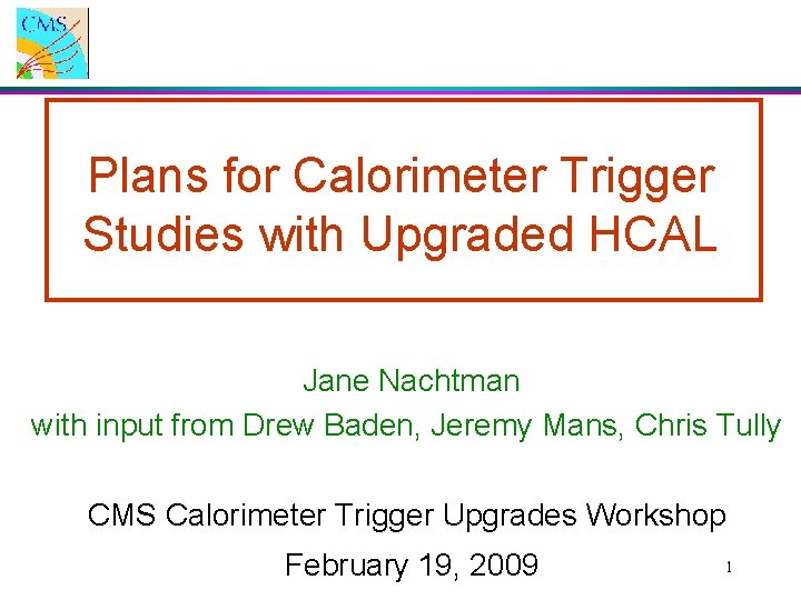 Plans for Calorimeter Trigger Studies with Upgraded HCAL Jane Nachtman with input from Drew Plans for Calorimeter Trigger Studies with Upgraded HCAL Jane Nachtman with input from Drew