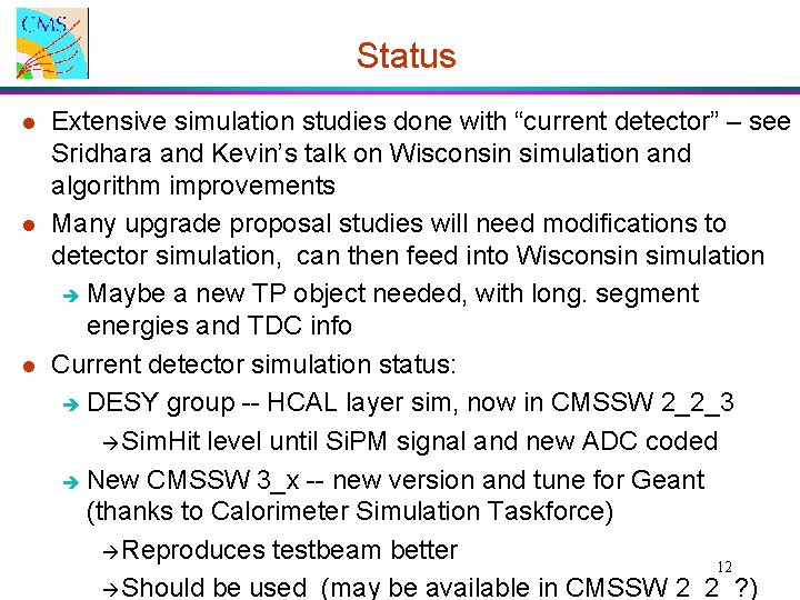 Status l l l Extensive simulation studies done with “current detector” – see Sridhara Status l l l Extensive simulation studies done with “current detector” – see Sridhara