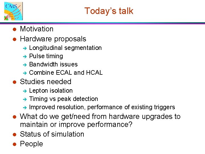 Today’s talk l l Motivation Hardware proposals è è l Studies needed è è Today’s talk l l Motivation Hardware proposals è è l Studies needed è è
