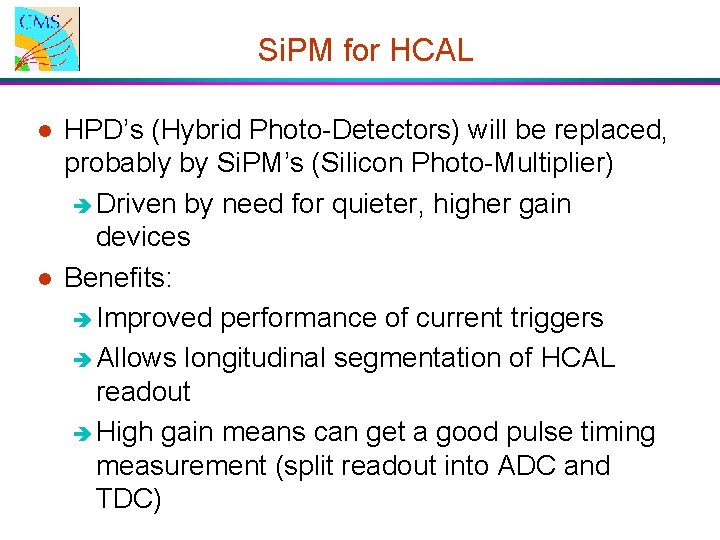 Si. PM for HCAL l l HPD’s (Hybrid Photo-Detectors) will be replaced, probably by Si. PM for HCAL l l HPD’s (Hybrid Photo-Detectors) will be replaced, probably by