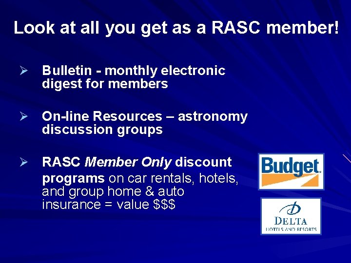 Look at all you get as a RASC member! Ø Bulletin - monthly electronic