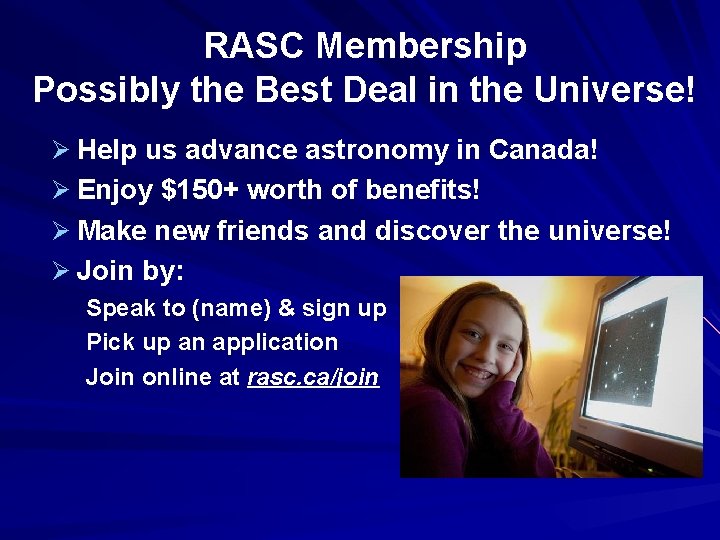 RASC Membership Possibly the Best Deal in the Universe! Ø Help us advance astronomy