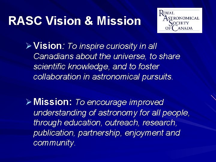 RASC Vision & Mission Ø Vision: To inspire curiosity in all Canadians about the