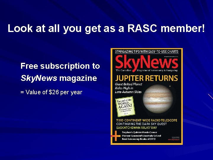 Look at all you get as a RASC member! Free subscription to Sky. News