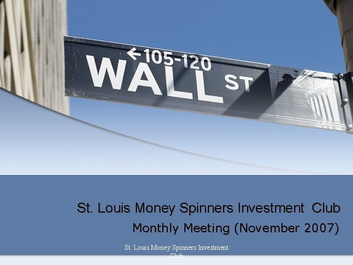 St. Louis Money Spinners Investment Club Monthly Meeting (November 2007) St. Louis Money Spinners