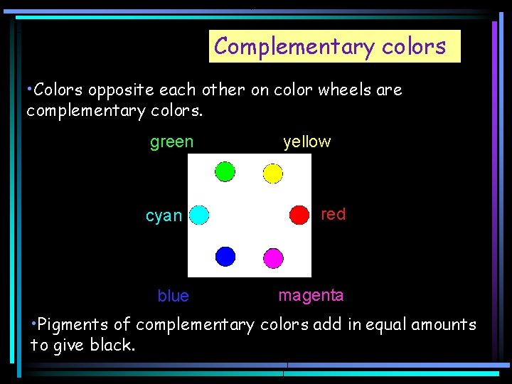 Complementary colors • Colors opposite each other on color wheels are complementary colors. green