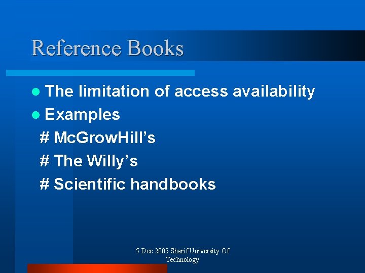 Reference Books l The limitation of access availability l Examples # Mc. Grow. Hill’s