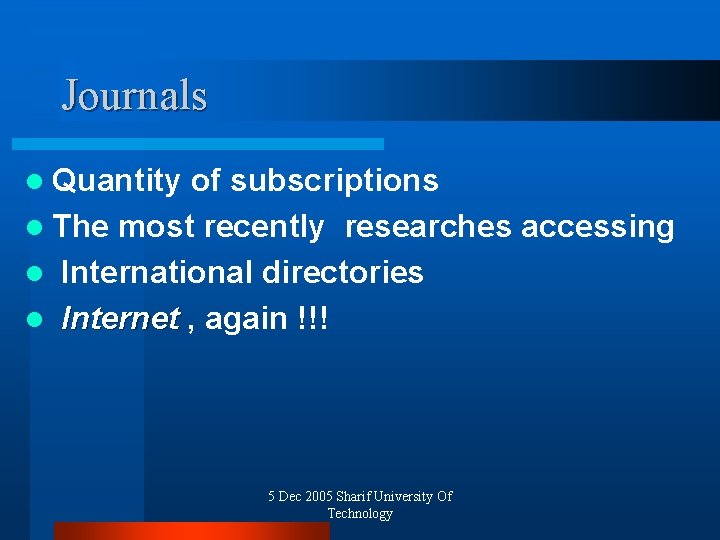 Journals l Quantity of subscriptions l The most recently researches accessing l International directories