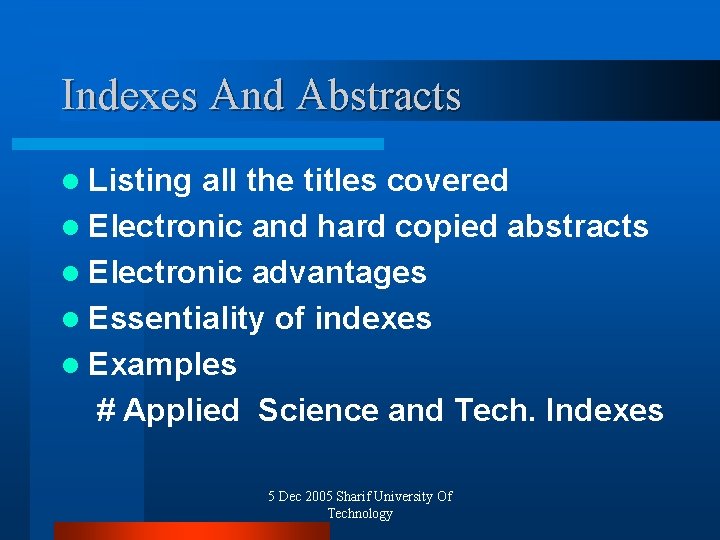 Indexes And Abstracts l Listing all the titles covered l Electronic and hard copied