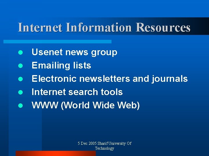 Internet Information Resources l l l Usenet news group Emailing lists Electronic newsletters and