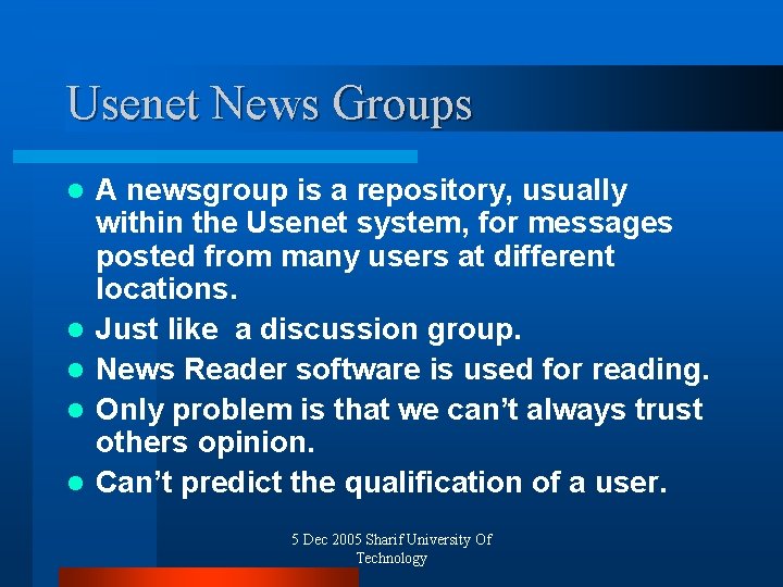 Usenet News Groups l l l A newsgroup is a repository, usually within the