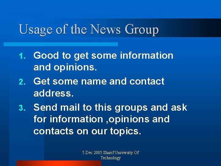 Usage of the News Group Good to get some information and opinions. 2. Get