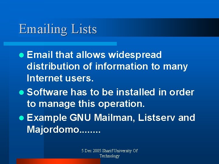 Emailing Lists l Email that allows widespread distribution of information to many Internet users.