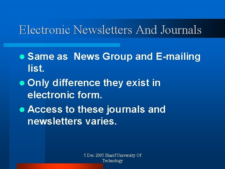 Electronic Newsletters And Journals l Same as News Group and E-mailing list. l Only