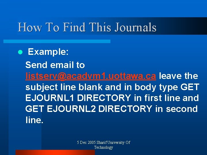 How To Find This Journals l Example: Send email to listserv@acadvm 1. uottawa. ca