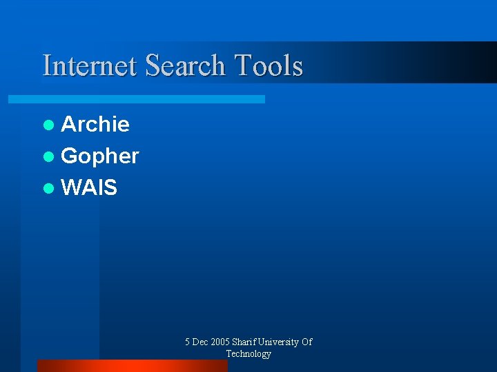 Internet Search Tools l Archie l Gopher l WAIS 5 Dec 2005 Sharif University