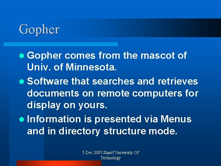 Gopher l Gopher comes from the mascot of Univ. of Minnesota. l Software that