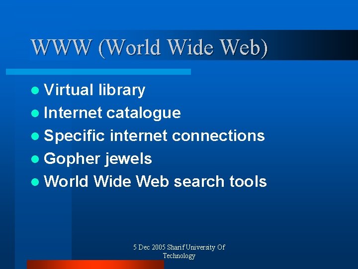 WWW (World Wide Web) l Virtual library l Internet catalogue l Specific internet connections