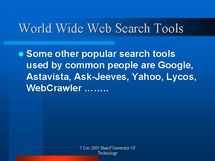 World Wide Web Search Tools l Some other popular search tools used by common