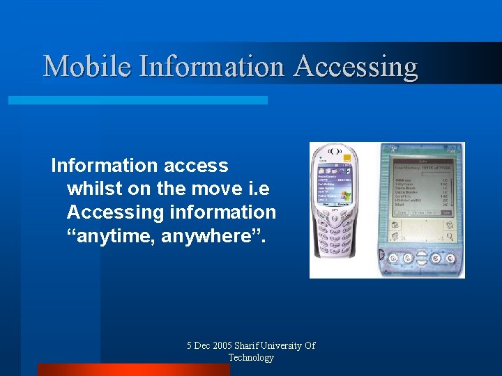 Mobile Information Accessing Information access whilst on the move i. e Accessing information “anytime,