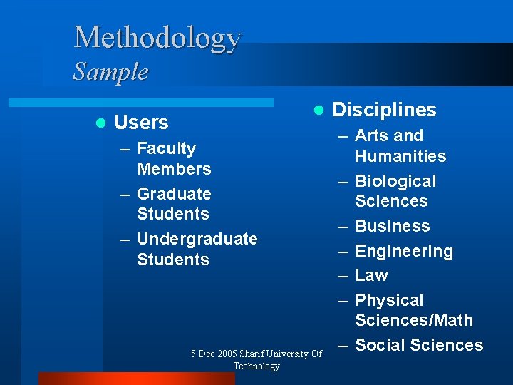 Methodology Sample l l Users – Faculty Members – Graduate Students – Undergraduate Students