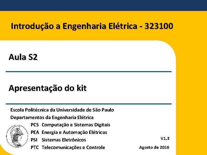 Introdução a Engenharia Elétrica - 323100 Aula S 2 Apresentação do kit Escola Politécnica
