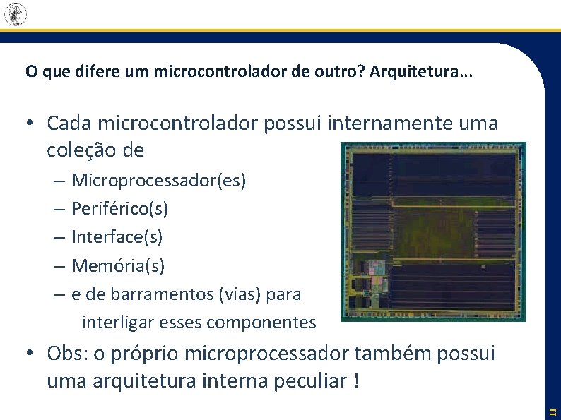 O que difere um microcontrolador de outro? Arquitetura. . . • Cada microcontrolador possui