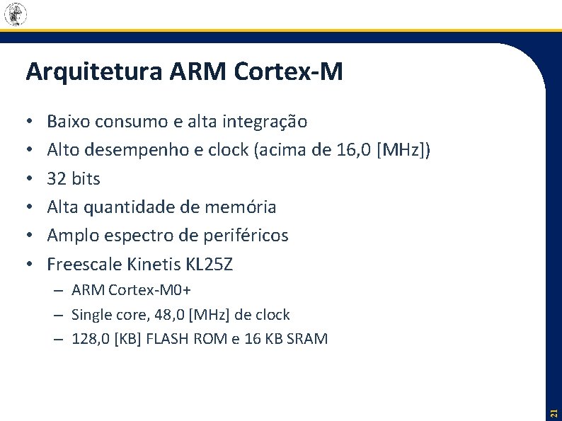 Arquitetura ARM Cortex-M Baixo consumo e alta integração Alto desempenho e clock (acima de