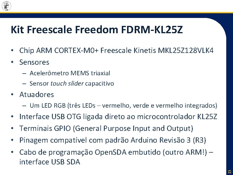 Kit Freescale Freedom FDRM-KL 25 Z • Chip ARM CORTEX-M 0+ Freescale Kinetis MKL