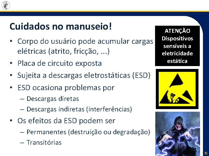 Cuidados no manuseio! • Corpo do usuário pode acumular cargas elétricas (atrito, fricção, .