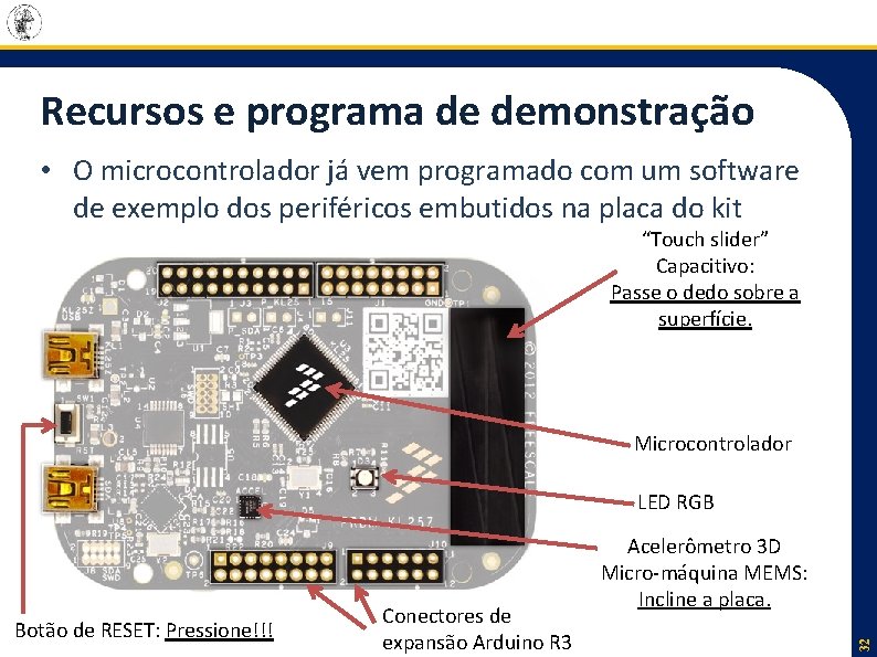 Recursos e programa de demonstração • O microcontrolador já vem programado com um software