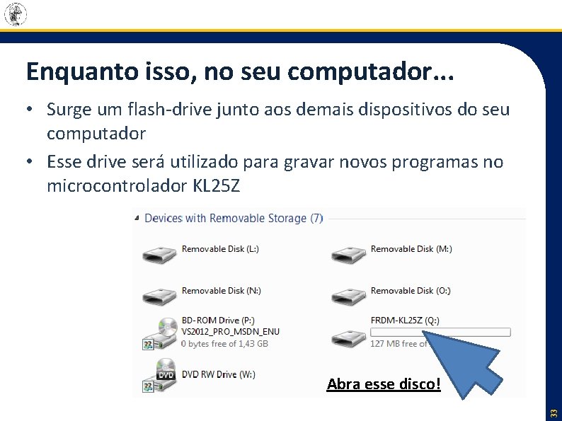 Enquanto isso, no seu computador. . . • Surge um flash-drive junto aos demais