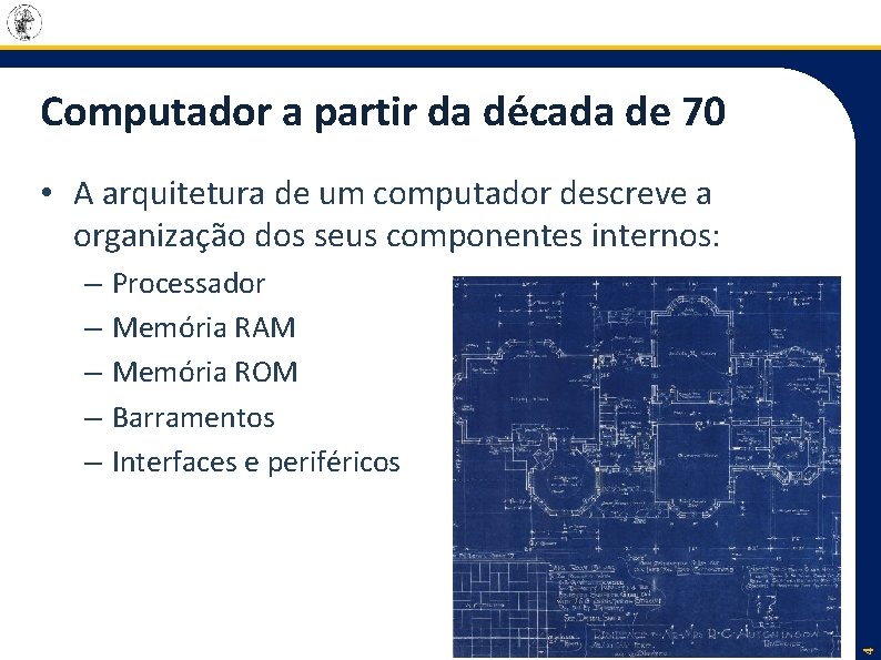 Computador a partir da década de 70 • A arquitetura de um computador descreve