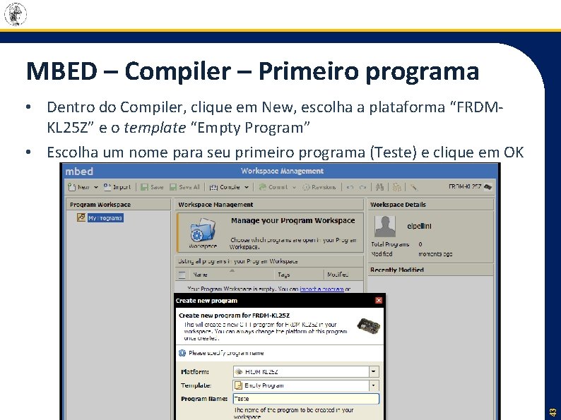 MBED – Compiler – Primeiro programa 43 • Dentro do Compiler, clique em New,
