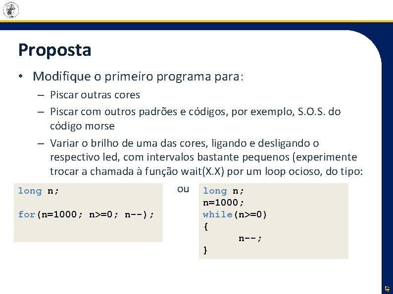 Proposta • Modifique o primeiro programa para: – Piscar outras cores – Piscar com