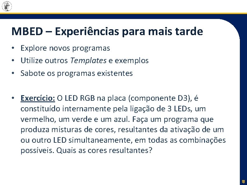 MBED – Experiências para mais tarde • Explore novos programas • Utilize outros Templates