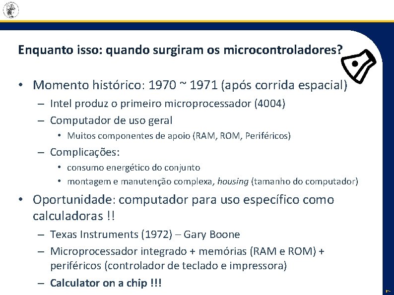 Enquanto isso: quando surgiram os microcontroladores? • Momento histórico: 1970 ~ 1971 (após corrida