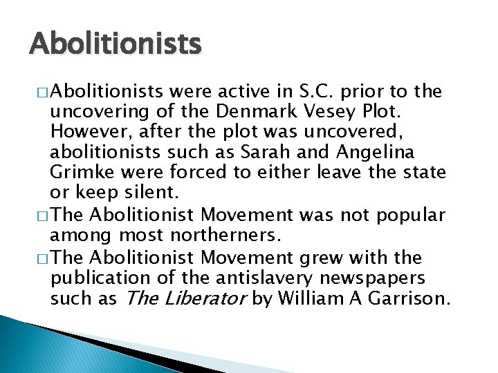 Abolitionists � Abolitionists were active in S. C. prior to the uncovering of the