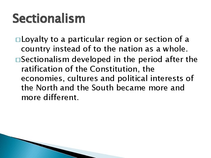 Sectionalism � Loyalty to a particular region or section of a country instead of