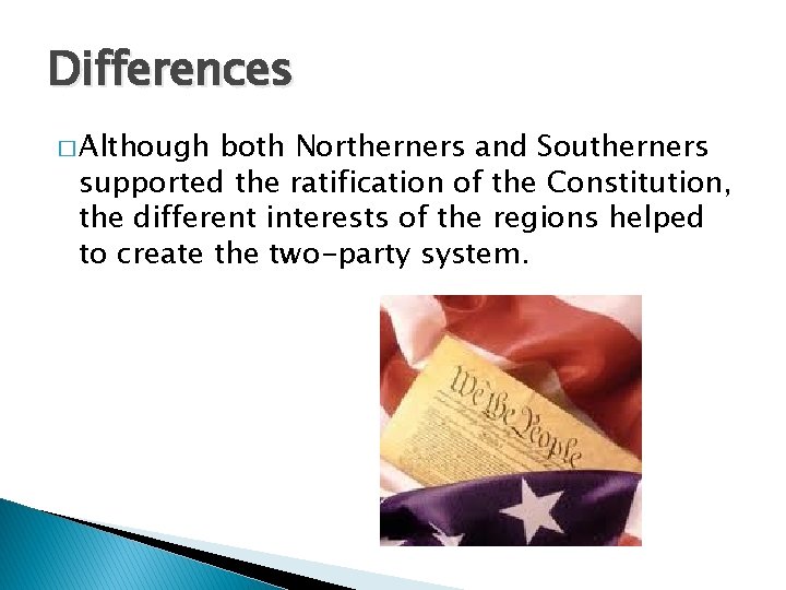 Differences � Although both Northerners and Southerners supported the ratification of the Constitution, the
