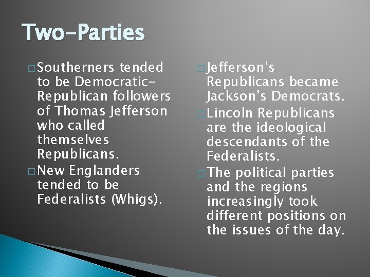 Two-Parties � Southerners tended to be Democratic. Republican followers of Thomas Jefferson who called