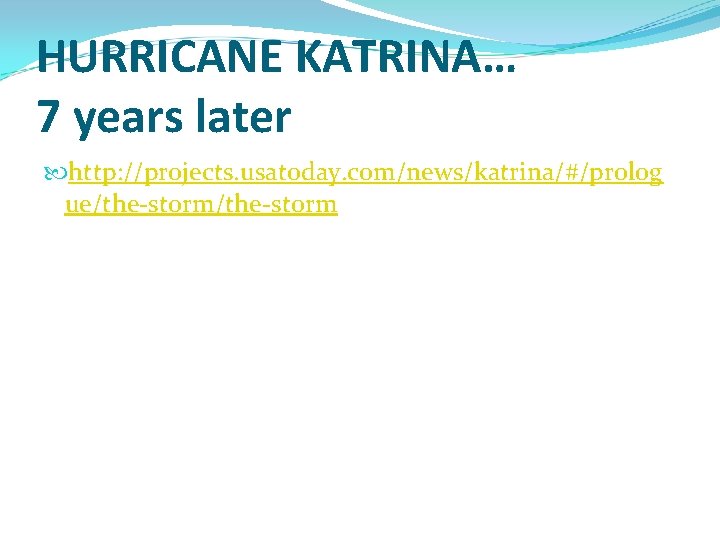 HURRICANE KATRINA… 7 years later http: //projects. usatoday. com/news/katrina/#/prolog ue/the-storm 