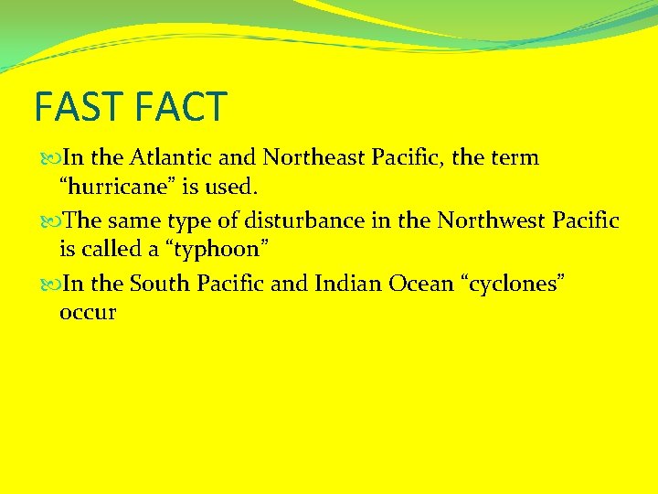 FAST FACT In the Atlantic and Northeast Pacific, the term “hurricane” is used. The