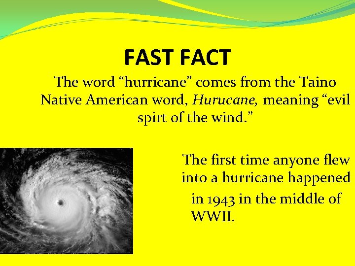 FAST FACT The word “hurricane” comes from the Taino Native American word, Hurucane, meaning