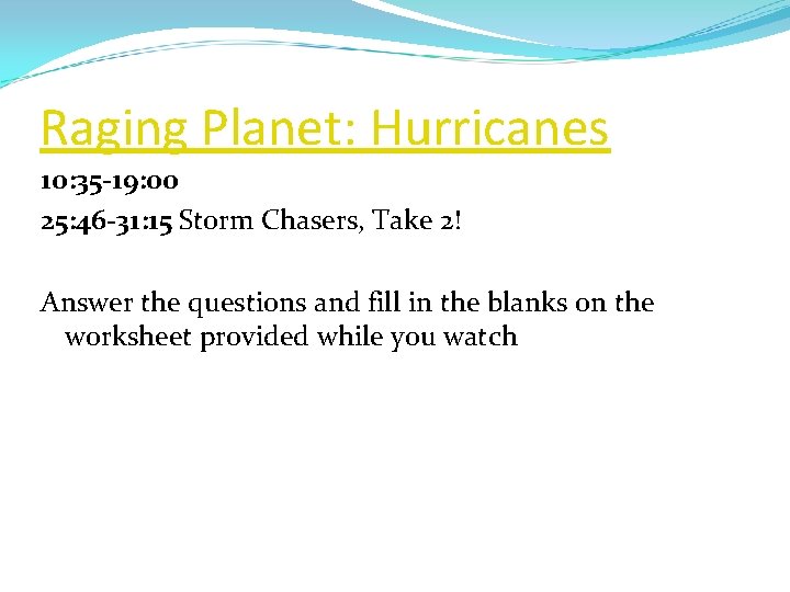 Raging Planet: Hurricanes 10: 35 -19: 00 25: 46 -31: 15 Storm Chasers, Take