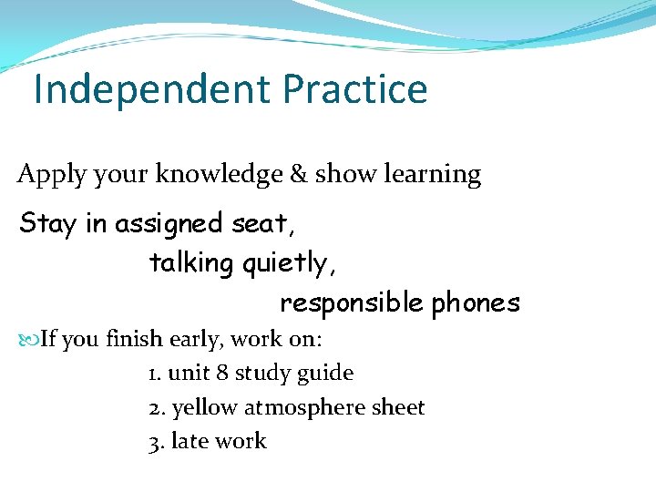Independent Practice Apply your knowledge & show learning Stay in assigned seat, talking quietly,