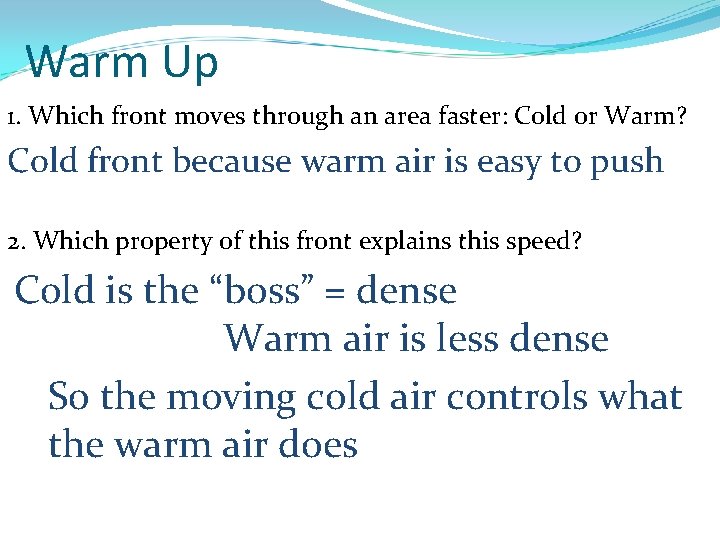 Warm Up 1. Which front moves through an area faster: Cold or Warm? Cold