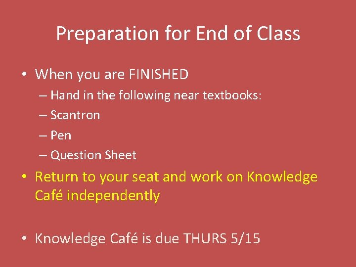Preparation for End of Class • When you are FINISHED – Hand in the
