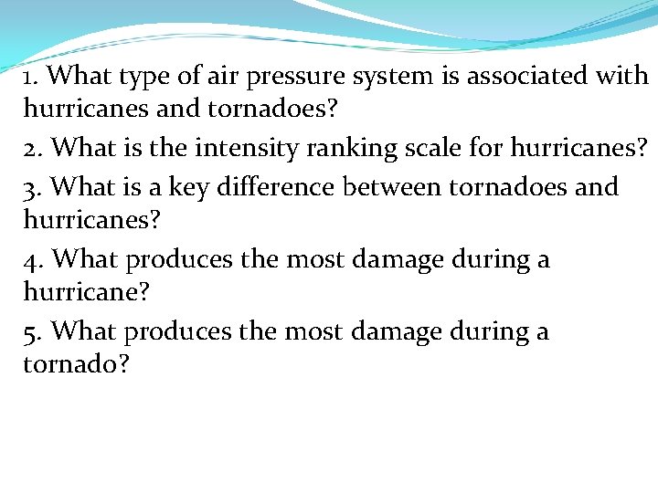 1. What type of air pressure system is associated with hurricanes and tornadoes? 2.