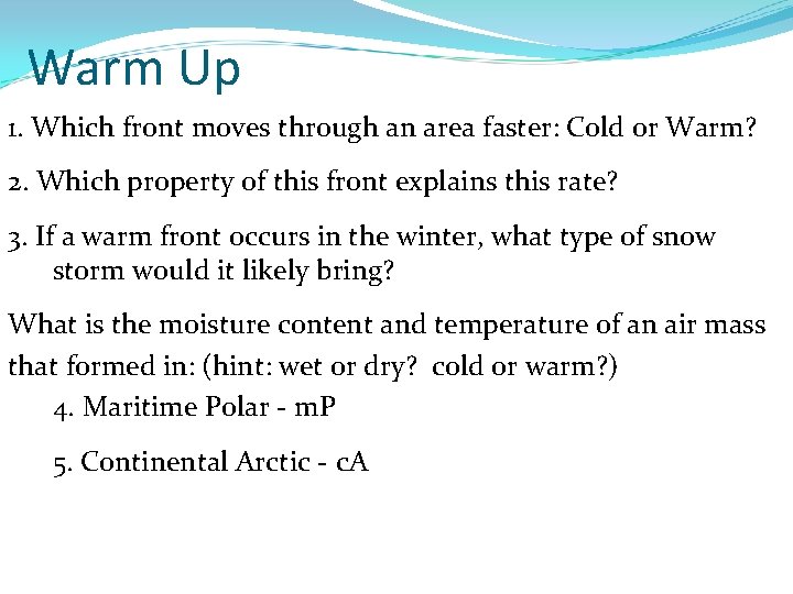 Warm Up 1. Which front moves through an area faster: Cold or Warm? 2.